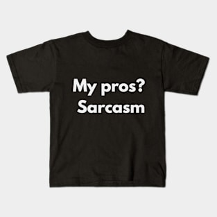 My pros? Sarcasm Kids T-Shirt